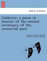 Calderon: a poem in honour of the second centenary of the immortal poet.