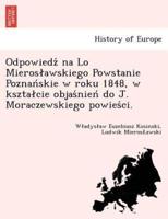 Odpowiedź na Lo Mierosławskiego Powstanie Poznańskie w roku 1848, w kształcie objaśnień do J. Moraczewskiego powieści.