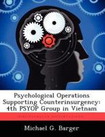 Psychological Operations Supporting Counterinsurgency: 4th PSYOP Group in Vietnam