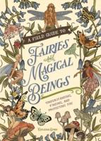 A Field Guide to Fairies and Magical Beings