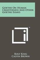 Goethe On Human Creativeness And Other Goethe Essays