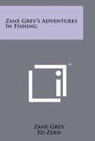 Zane Grey's Adventures In Fishing