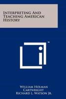 Interpreting And Teaching American History