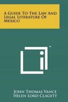 A Guide to the Law and Legal Literature of Mexico