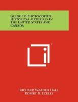 Guide to Photocopied Historical Materials in the United States and Canada