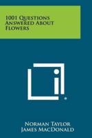 1001 Questions Answered About Flowers