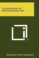 A Handbook of Muhammadan Art