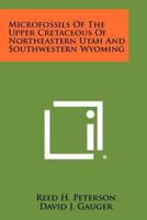 Microfossils of the Upper Cretaceous of Northeastern Utah and Southwestern Wyoming