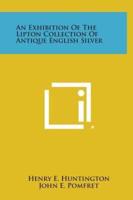 An Exhibition of the Lipton Collection of Antique English Silver
