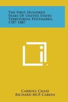 The First Hundred Years of United States Territorial Postmarks, 1787-1887