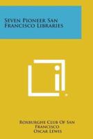 Seven Pioneer San Francisco Libraries