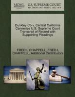 Dunkley Co v. Central California Canneries U.S. Supreme Court Transcript of Record with Supporting Pleadings