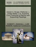 Adolph C. Burger, Petitioner, v. United States. U.S. Supreme Court Transcript of Record with Supporting Pleadings