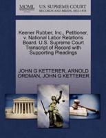 Keener Rubber, Inc., Petitioner, v. National Labor Relations Board. U.S. Supreme Court Transcript of Record with Supporting Pleadings