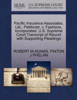 Pacific Insurance Associates, Ltd., Petitioner, v. Fashions, Incorporated. U.S. Supreme Court Transcript of Record with Supporting Pleadings
