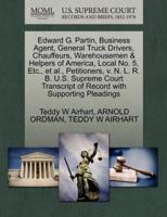 Edward G. Partin, Business Agent, General Truck Drivers, Chauffeurs, Warehousemen & Helpers of America, Local No. 5, Etc., et al., Petitioners, v. N. L. R. B. U.S. Supreme Court Transcript of Record with Supporting Pleadings