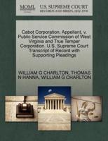 Cabot Corporation, Appellant, v. Public Service Commission of West Virginia and True Temper Corporation. U.S. Supreme Court Transcript of Record with Supporting Pleadings