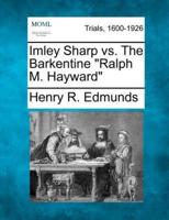 Imley Sharp Vs. The Barkentine "Ralph M. Hayward"