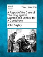 A Report of the Case of the King Against Dawson and Others, for a Conspiracy