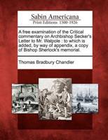 A Free Examination of the Critical Commentary on Archbishop Secker's Letter to Mr. Walpole