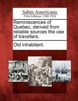 Reminiscences of Quebec, Derived from Reliable Sources the Use of Travellers.