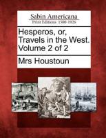 Hesperos, Or, Travels in the West. Volume 2 of 2