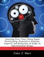Learning Over Time: Using Rapid Prototyping, Generative Analysis, Experts, and Reduction of Scope to Operationalize Design