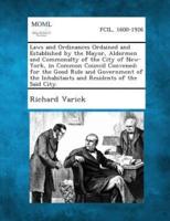 Laws and Ordinances Ordained and Established by the Mayor, Aldermen and Commonalty of the City of New-York, in Common Council Convened; For the Good Rule and Government of the Inhabitants and Residents of the Said City.