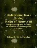 Radnorshire Taxes in the Reign of Henry VIII: Assessment-Lists and Accounts of Subsidies and Benevolences 1543-1547
