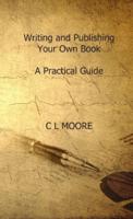 Writing and Publishing Your Own Book. A Practicle Guide