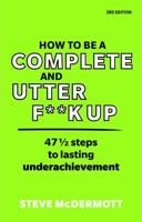 How to Be a Complete and Utter Fuck-Up