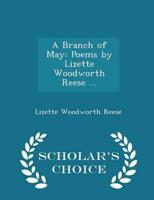A Branch of May: Poems by Lizette Woodworth Reese ... - Scholar's Choice Edition