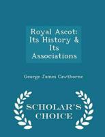 Royal Ascot: Its History & Its Associations - Scholar's Choice Edition
