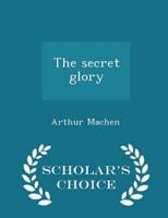 The secret glory  - Scholar's Choice Edition