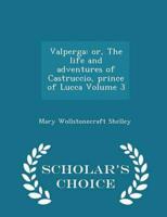 Valperga: or, The life and adventures of Castruccio, prince of Lucca Volume 3 - Scholar's Choice Edition