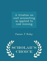 A treatise on cost accounting as applied to coal mining  - Scholar's Choice Edition