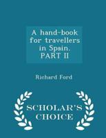A Hand-Book for Travellers in Spain. Part II - Scholar's Choice Edition