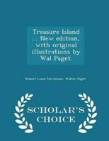 Treasure Island ... New Edition, With Original Illustrations by Wal Paget. - Scholar's Choice Edition