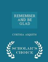 REMEMBER AND BE GLAD - Scholar's Choice Edition