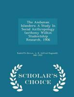 The Andaman Islanders; A Study In Social Anthropology (anthony Wilkin Studentship Research, 1906 - Scholar's Choice Edition