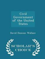 Civil Government of the United States - Scholar's Choice Edition