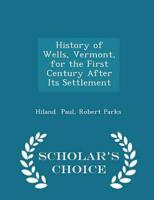 History of Wells, Vermont, for the First Century After Its Settlement - Scholar's Choice Edition