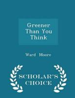 Greener Than You Think - Scholar's Choice Edition