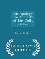 An Apology for the Life of Mr. Colly Cibber - Scholar's Choice Edition