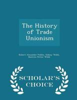 The History of Trade Unionism - Scholar's Choice Edition