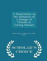 A Dissertation on the Influence of a Change of Climate in Curing Diseases - Scholar's Choice Edition