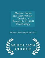 Motive-Force and Motivation-Tracks, a Research in Will Psychology - Scholar's Choice Edition