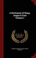 A Dictionary of Slang, Jargon & Cant Volume 1