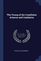The Young of the Crayfishes Astacus and Cambarus