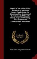 Report on the United States and Mexican Boundary Survey ?Made Under the Direction of the Secretary of the Interior /By William H. Emory, Major First Cavalry, and United States Commissioner. Volume V.1